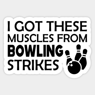 Bowling - I got these muscles from bowling strikes Sticker